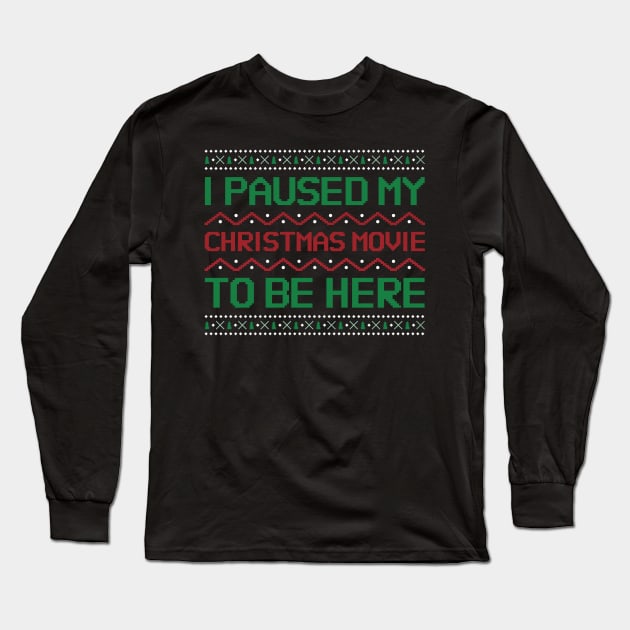 I Paused my Christmas Movie to be here Long Sleeve T-Shirt by kendesigned